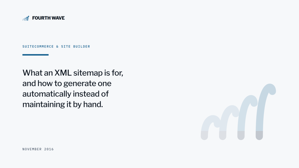 SuiteCommerce & Site Builder. What an XML sitemap is for and how to generate one automatically. November 2016.