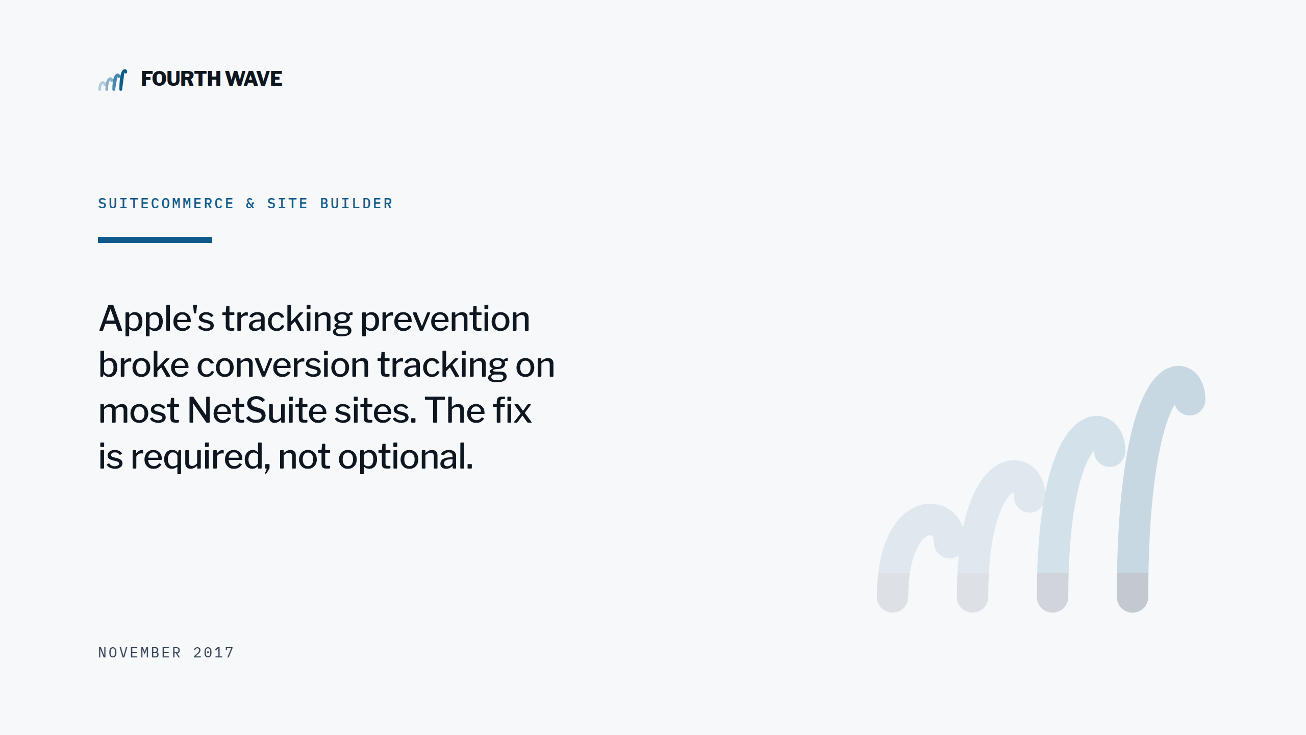 SuiteCommerce & Site Builder. Apple tracking prevention broke conversion tracking on most NetSuite sites. November 2017.