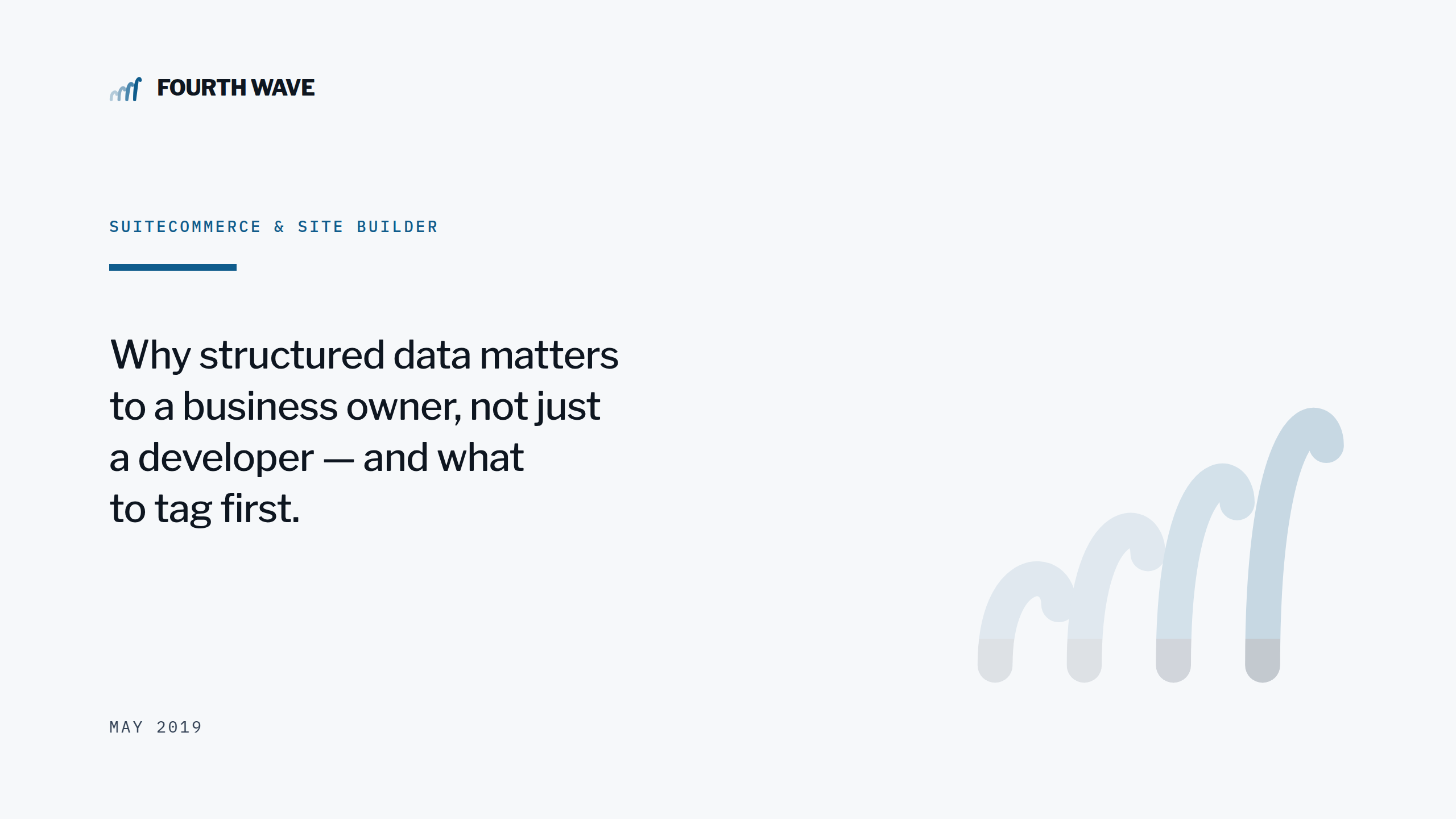 SuiteCommerce & Site Builder. Why structured data matters to a business owner, and what to tag first. May 2019.