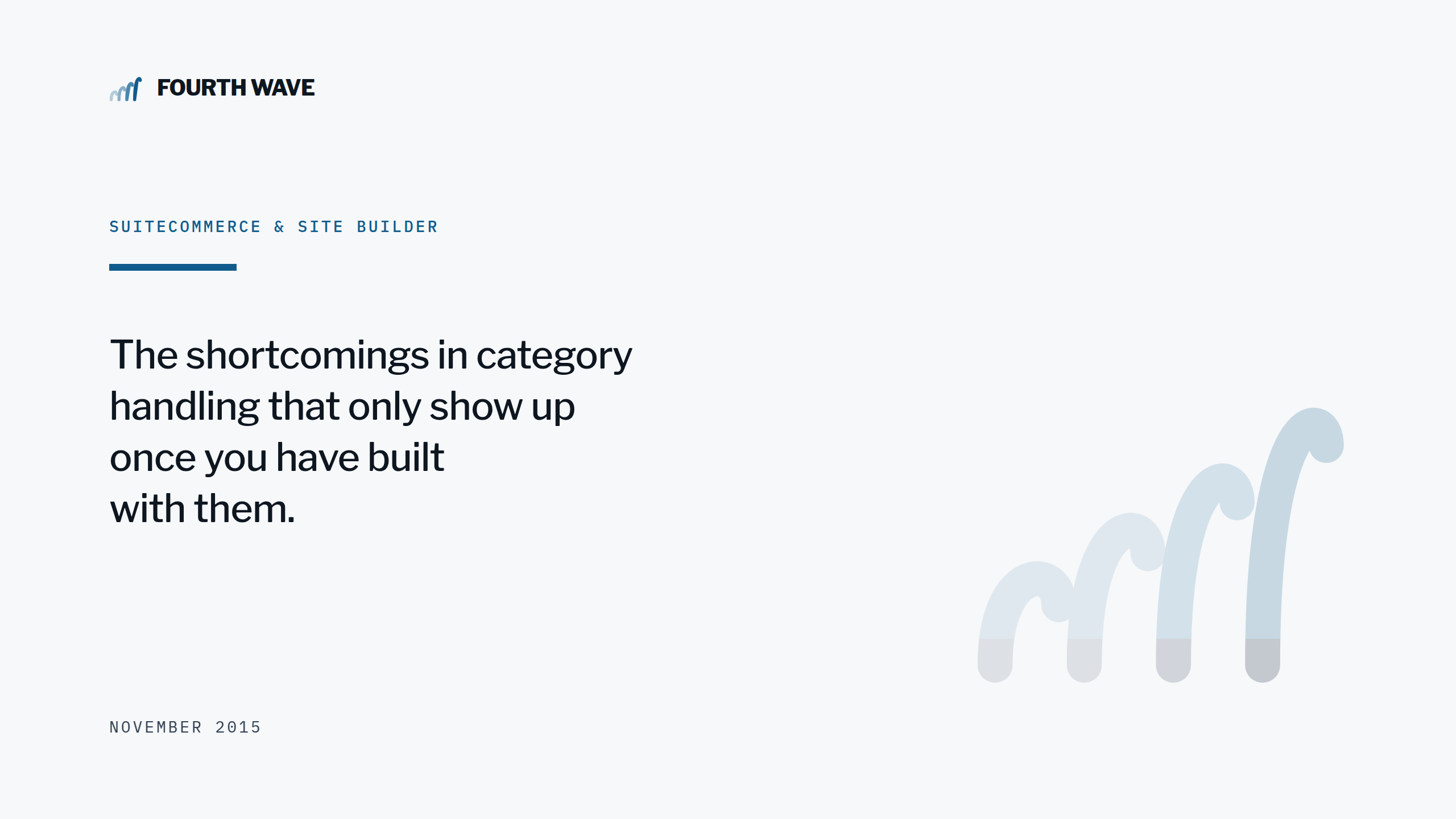 SuiteCommerce & Site Builder. Category handling shortcomings that only show up once you have built with them. November 2015.