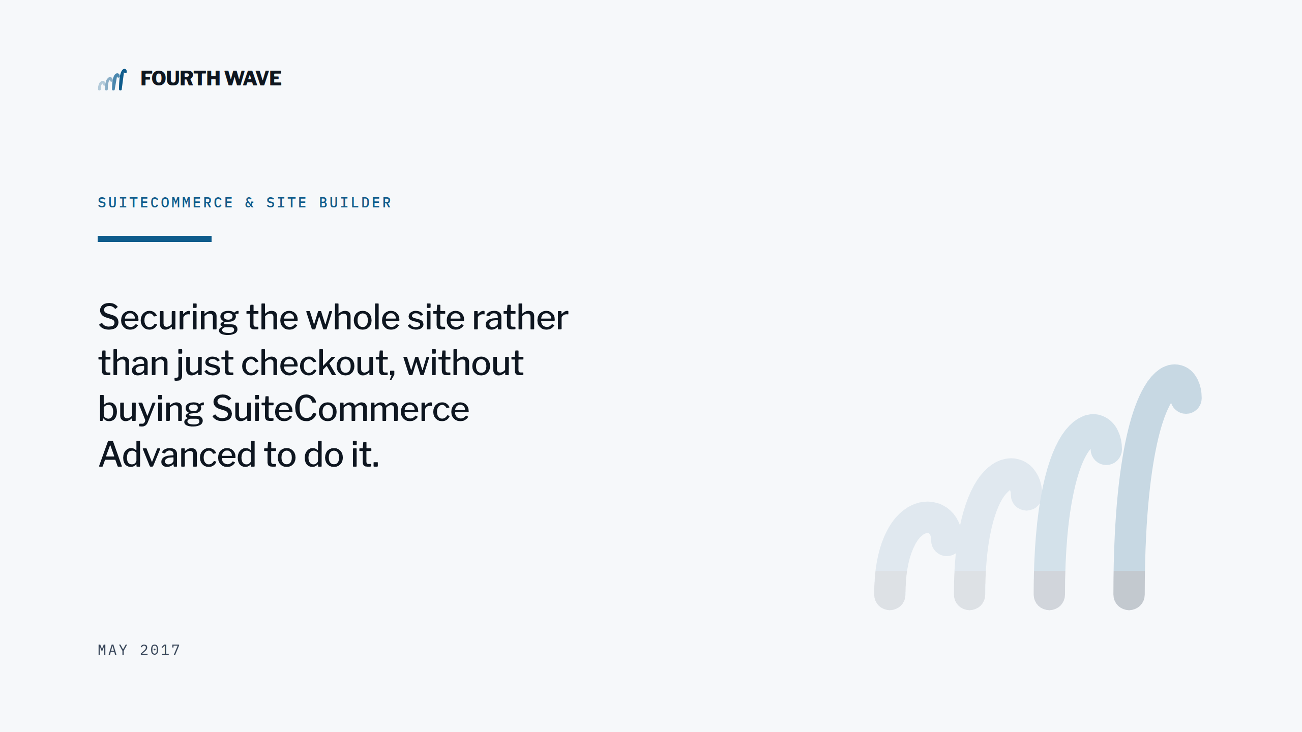 SuiteCommerce & Site Builder. Securing the whole site rather than just checkout. May 2017.
