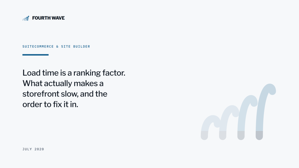 SuiteCommerce & Site Builder. What actually makes a storefront slow, and the order to fix it in. July 2020.