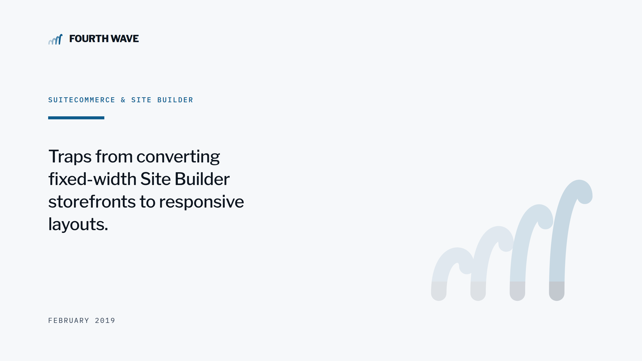 SuiteCommerce & Site Builder. Traps from converting fixed-width storefronts to responsive layouts. February 2019.